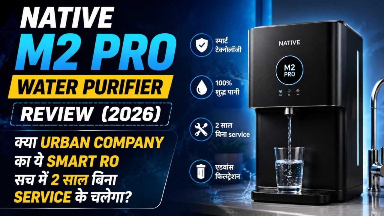 Native M2 Pro Water Purifier Review (2026): क्या Urban Company का ये Smart RO सच में 2 साल बिना Service के चलेगा?
